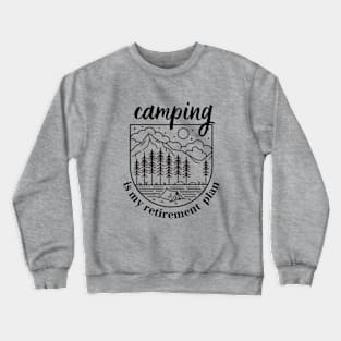 My retirement plan is camping Crewneck Sweatshirt